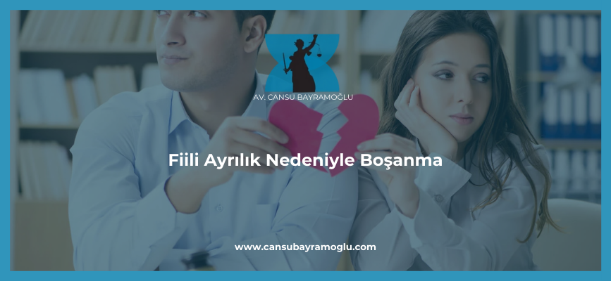 Fiili Ayrılık Nedeniyle Boşanma - samsun avukat cansu bayramoğlu