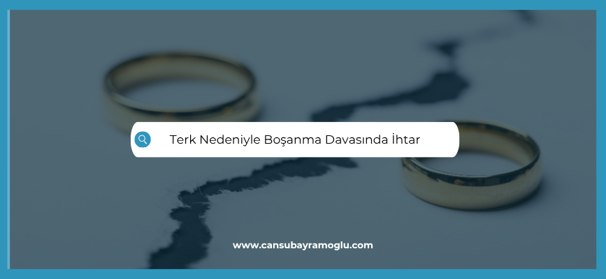 Terk Nedeniyle Boşanma Davasında İhtar