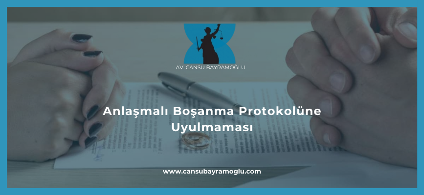 Anlaşmalı Boşanma Protokolüne Uyulmaması - samsun avukat cansu bayramoğlu