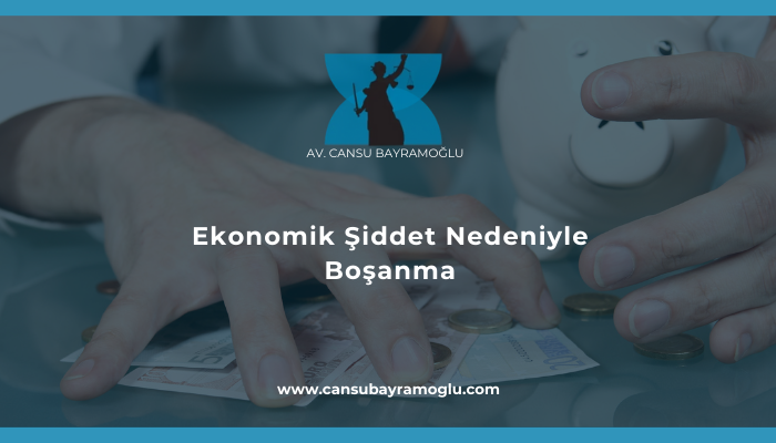 Ekonomik Şiddet Nedeniyle Boşanma