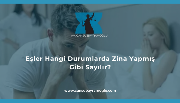 Hangi Durumlarda Zina Yapmış Gibi Sayılır - samsun avukat cansu bayramoğlu