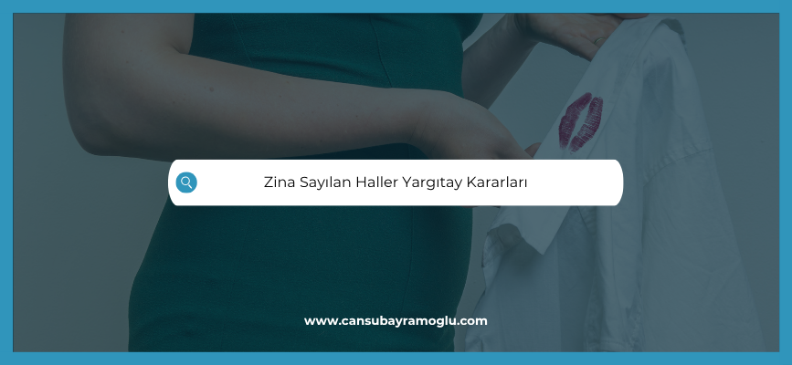 hangi durumlarda zina yapmış gibi sayılır yargıtay