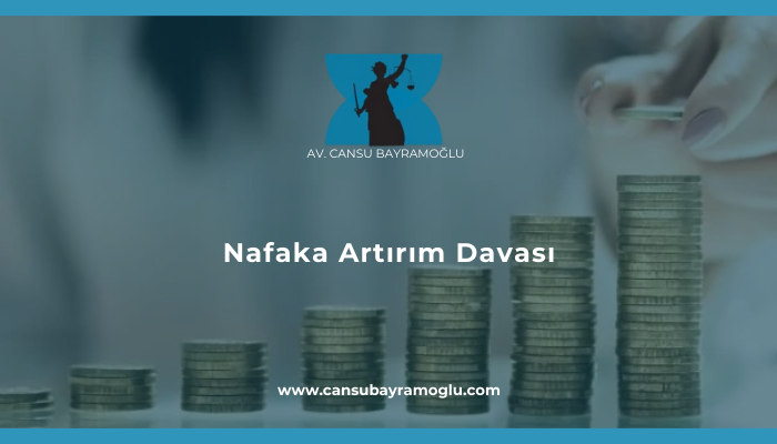 Nafaka Artırım Davası - samsun avukat cansu bayramoğlu