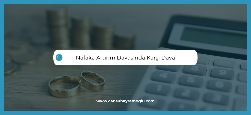 Nafaka Artırım Davasında Karşı Dava