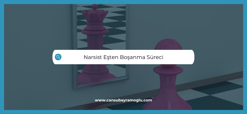 Narsist Eşten Boşanma Süreci