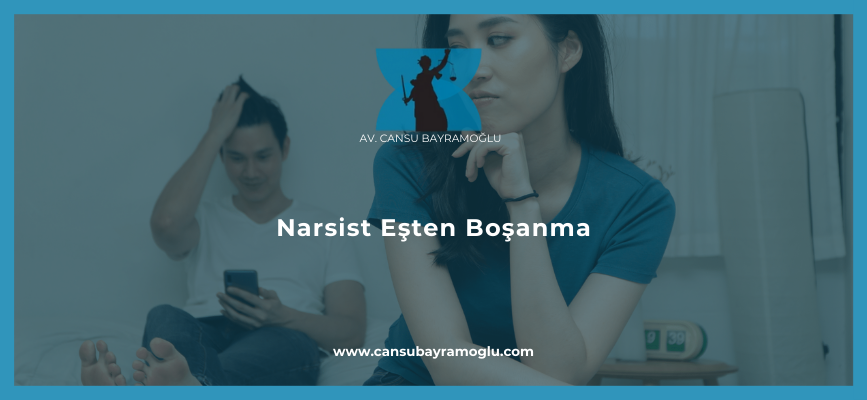 Narsist Eşten Boşanma - samsun avukat cansu bayramoğlu