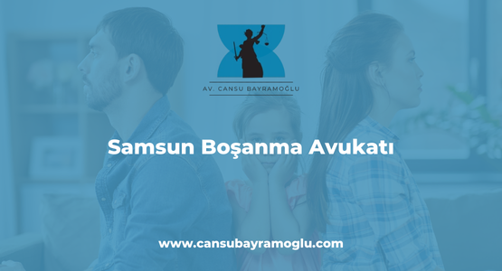 Samsun Boşanma Avukatı Avukatı - Avukat Cansu Bayramoğlu