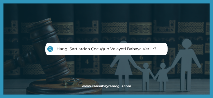 çocuğu velayeti hangi durumlarda anneye verilmez