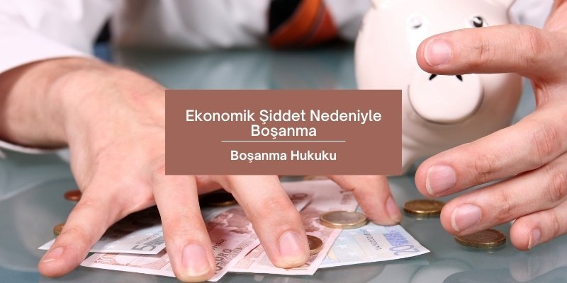 ekonomik şiddet nedeniyle boşanma