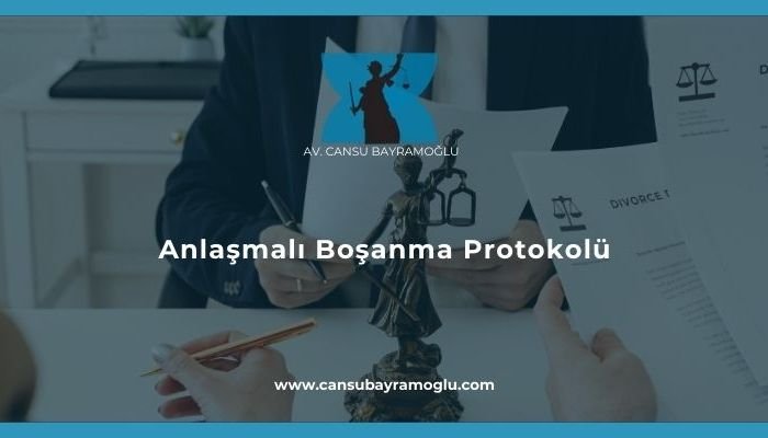 Anlaşmalı Boşanma Protokolü - samsun avukat cansu bayramoğlu