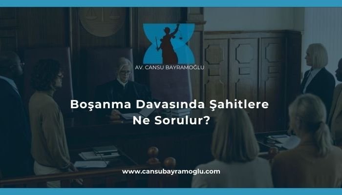 Boşanma Davasında Şahitlere Ne Sorulur-samsun avukat cansu bayramoğlu