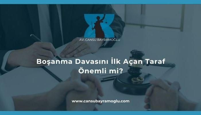 Boşanma Davasını İlk Açan Taraf Önemli mi-samsun avukat cansu bayramoğlu