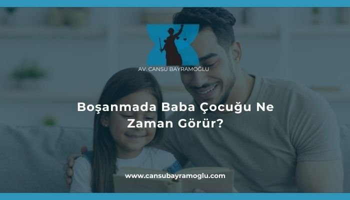Boşanmada Baba Çocuğu Ne Zaman Görür-samsun avukat cansu bayramoğlu