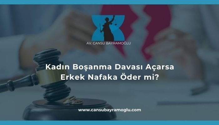 Kadın Boşanma Davası Açarsa Erkek Nafaka Öder mi-samsun avukat cansu bayramoğlu