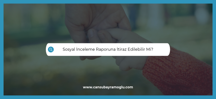 boşanma davasında sosyal inceleme raporu itiraz