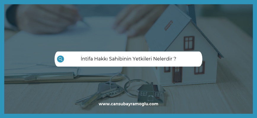 İntifa Hakkı Sahibinin Yetkileri Nelerdir
