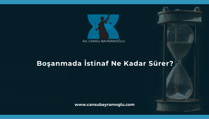 Boşanmada İstinaf Ne Kadar Sürer?