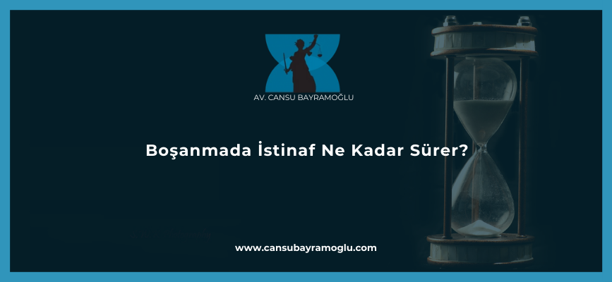 Boşanmada İstinaf Ne Kadar Sürer?