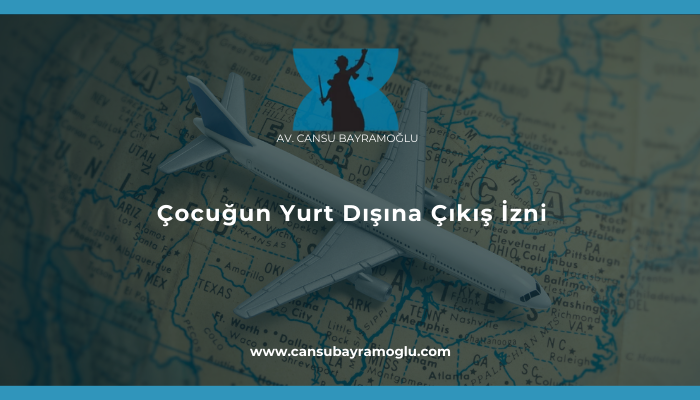 Çocuğun Yurt Dışına Çıkış İzni