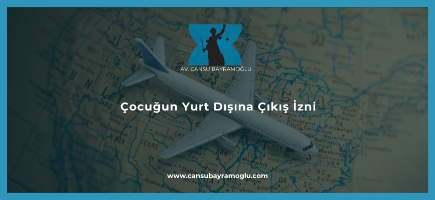 Çocuğun Yurt Dışına Çıkış İzni