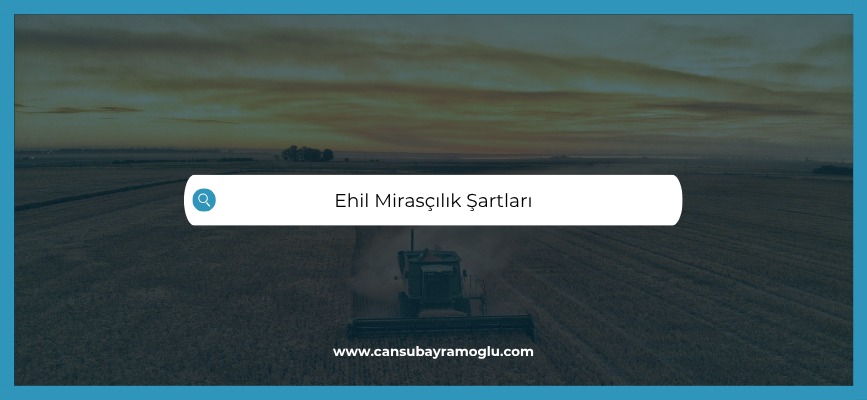 Ehil Mirasçılık Şartları
