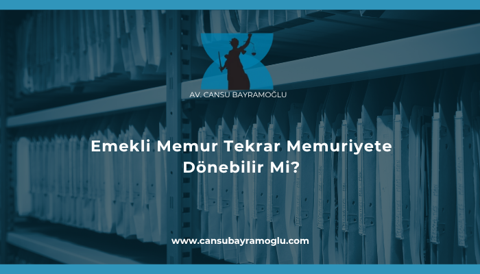 Emekli Memur Tekrar Memuriyete Dönebilir Mi?