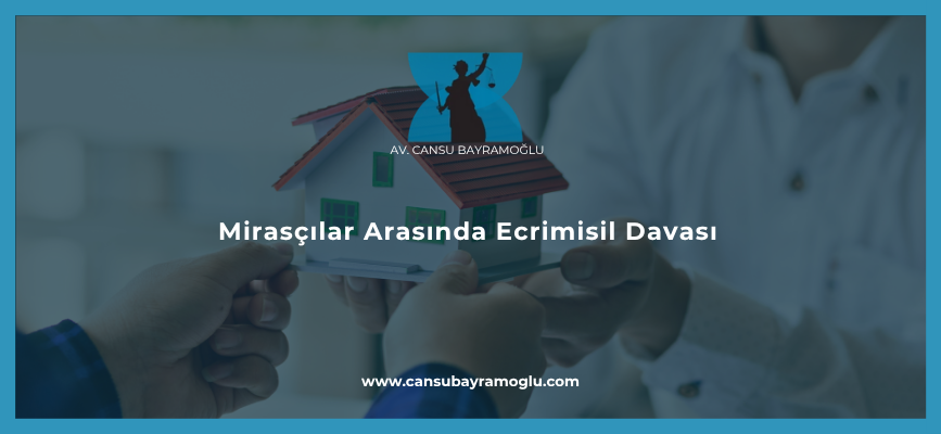 Mirasçılar Arasında Ecrimisil Davası