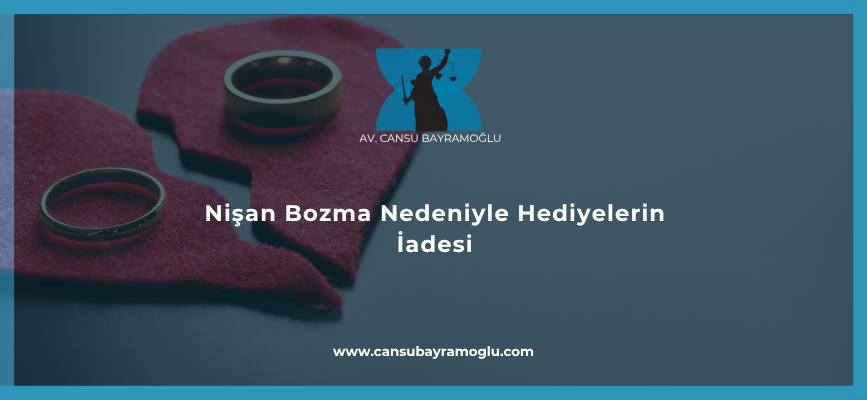 Nişan Bozma Nedeniyle Hediyelerin İadesi