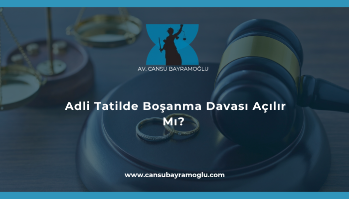 Adli Tatilde Boşanma Davası Açılır Mı?