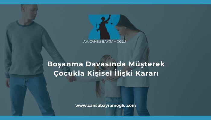 Boşanma Davasında Müşterek Çocukla Kişisel İlişki Kararı