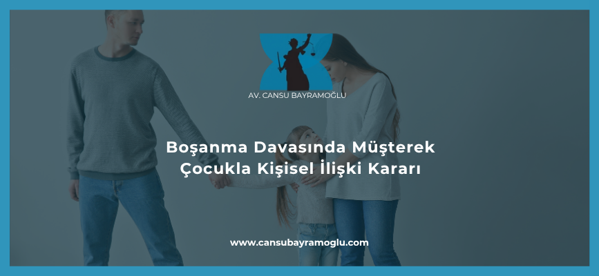 Boşanma Davasında Müşterek Çocukla Kişisel İlişki Kararı