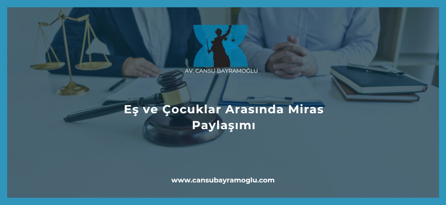 Eş ve Çocuklar Arasında Miras Paylaşımı