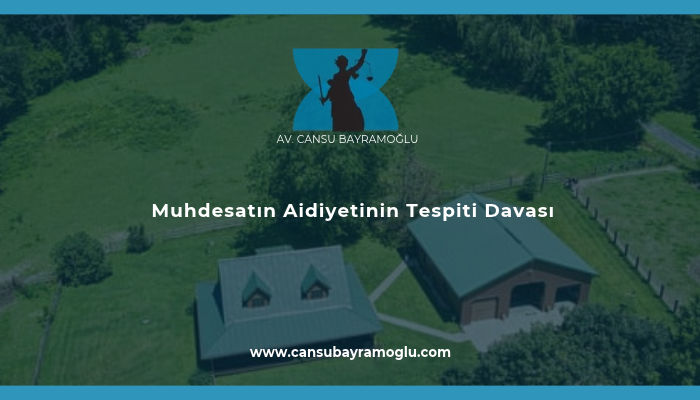 Muhdesatın Aidiyetinin Tespiti Davası