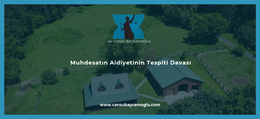 Muhdesatın Aidiyetinin Tespiti Davası