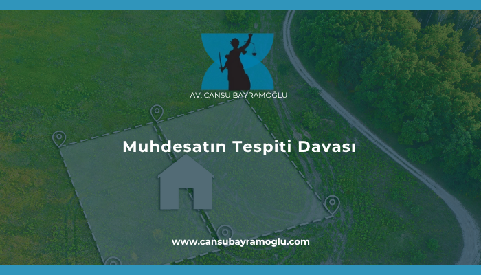 Muhdesatın Tespiti Davası