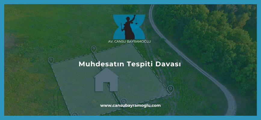 Muhdesatın Tespiti Davası