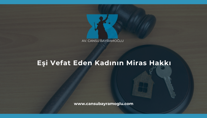 Eşi Vefat Eden Kadının Miras Hakkı