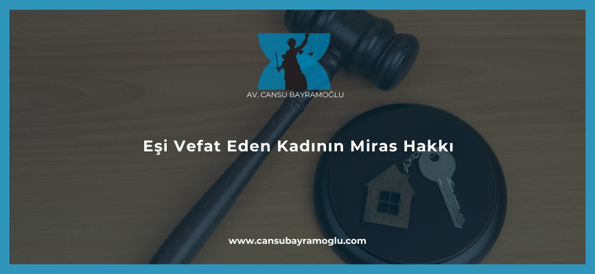 Eşi Vefat Eden Kadının Miras Hakkı