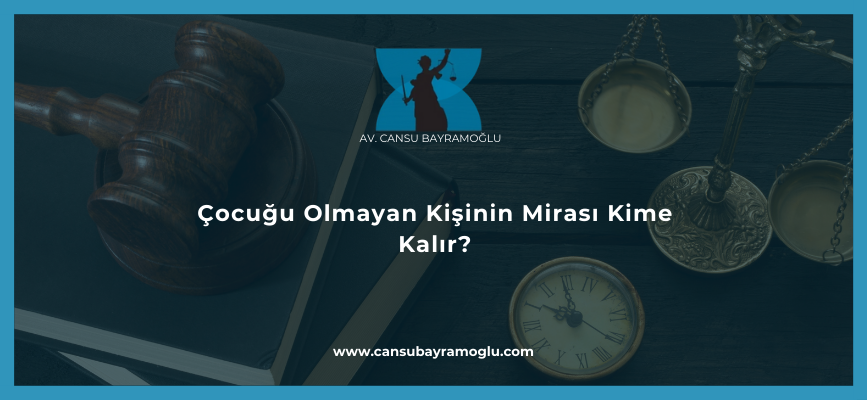 Çocuğu Olmayan Kişinin Mirası Kime Kalır?