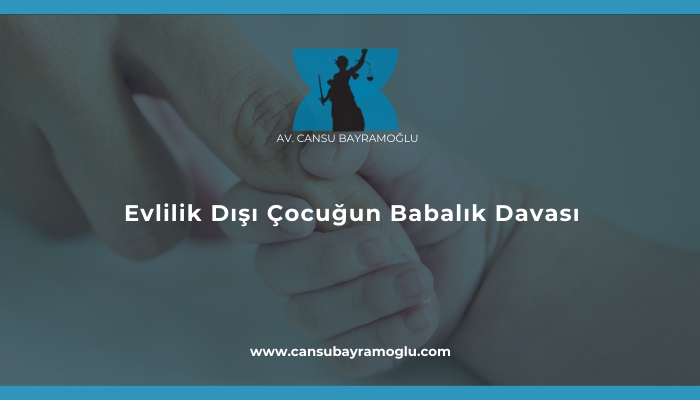 Evlilik Dışı Çocuğun Babalık Davası