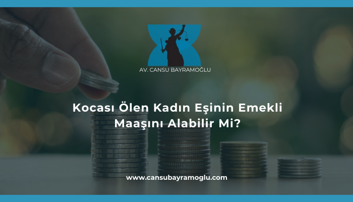 Kocası Ölen Kadın Eşinin Emekli Maaşını Alabilir Mi?