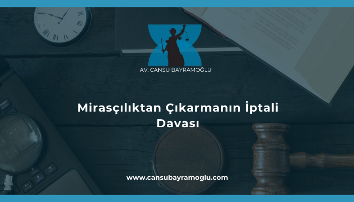 Mirasçılıktan Çıkarmanın İptali Davası