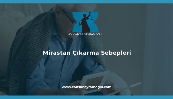 Mirastan Çıkarma Sebepleri
