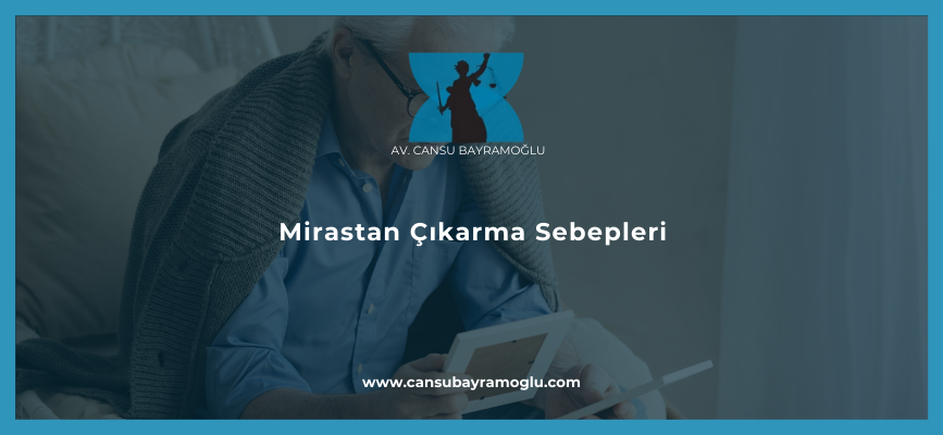 Mirastan Çıkarma Sebepleri