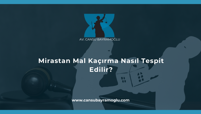 Mirastan Mal Kaçırma Nasıl Tespit Edilir?