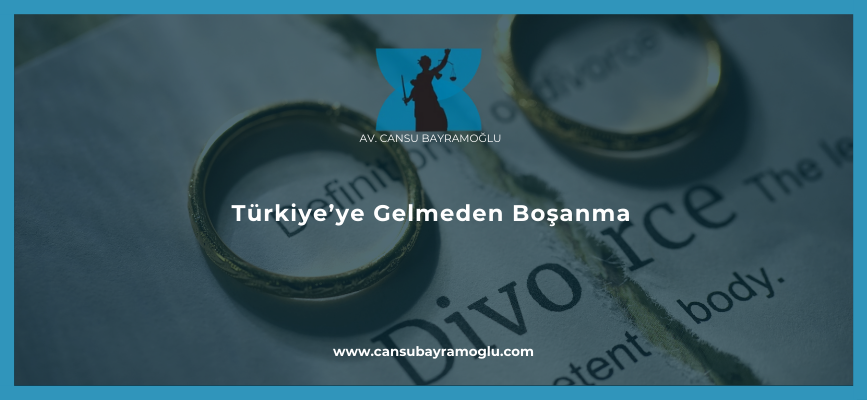 Türkiye'ye Gelmeden Boşanma