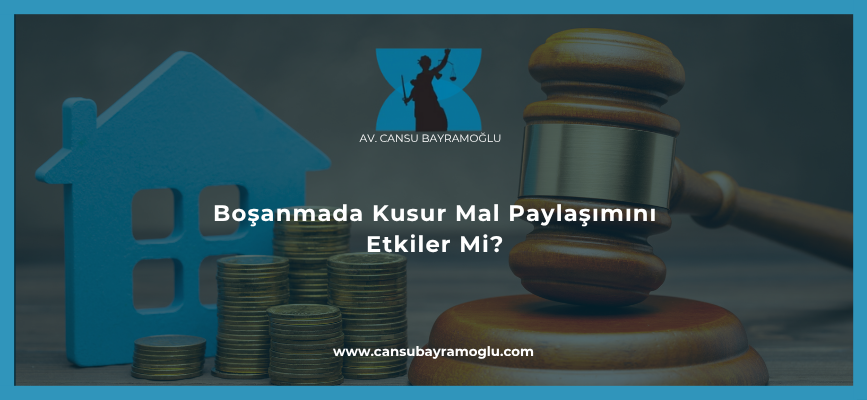 Boşanmada Kusur Mal Paylaşımını Etkiler Mi?