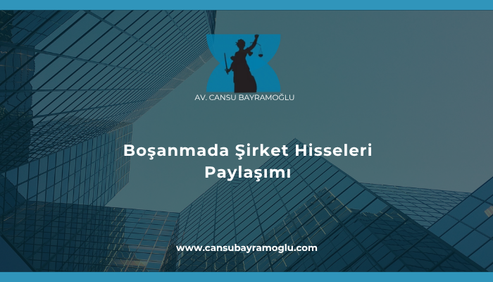 Boşanmada Şirket Hisseleri Paylaşımı