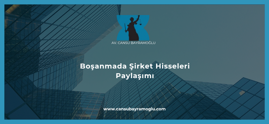 Boşanmada Şirket Hisseleri Paylaşımı