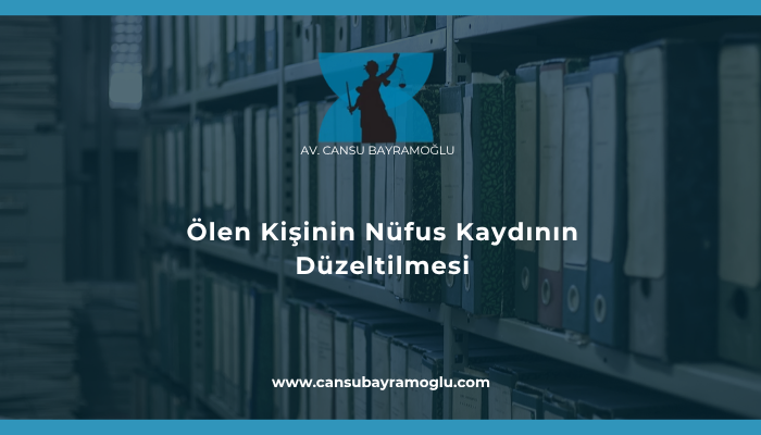 Ölen Kişinin Nüfus Kaydının Düzeltilmesi